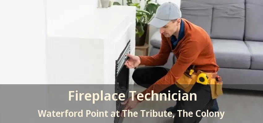 Fireplace Technician Waterford Point at The Tribute, The Colony - TX