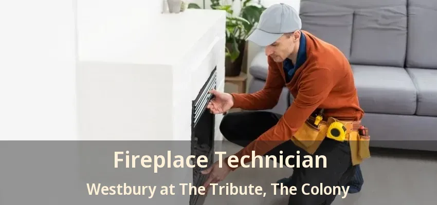 Fireplace Technician Westbury at The Tribute, The Colony - TX