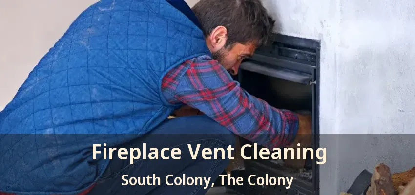 Fireplace Vent Cleaning South Colony, The Colony - TX