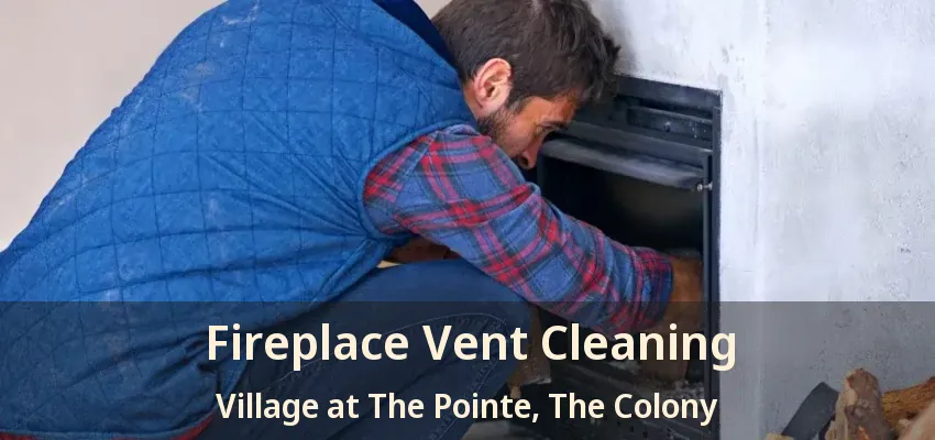 Fireplace Vent Cleaning Village at The Pointe, The Colony - TX