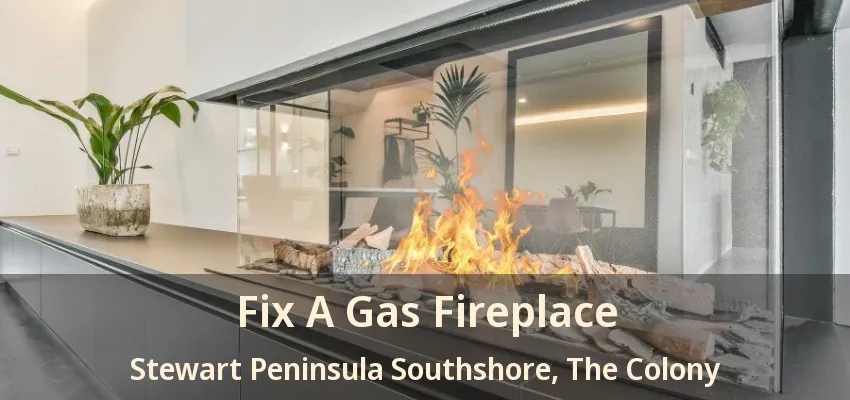 Fix A Gas Fireplace Stewart Peninsula Southshore, The Colony - TX