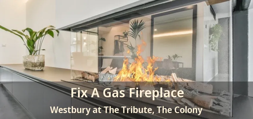 Fix A Gas Fireplace Westbury at The Tribute, The Colony - TX