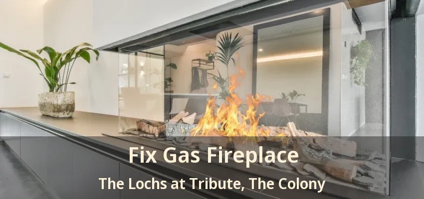 Fix Gas Fireplace The Lochs at Tribute, The Colony - TX