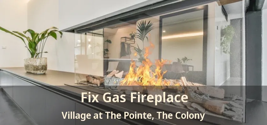 Fix Gas Fireplace Village at The Pointe, The Colony - TX