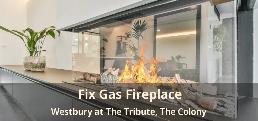 Fix Gas Fireplace Westbury at The Tribute, The Colony - TX