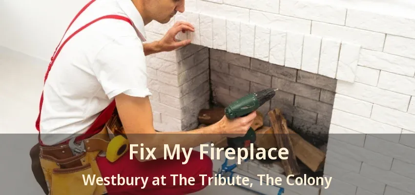 Fix My Fireplace Westbury at The Tribute, The Colony - TX