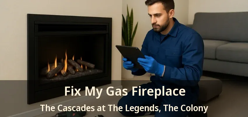 Fix My Gas Fireplace The Cascades at The Legends, The Colony - TX