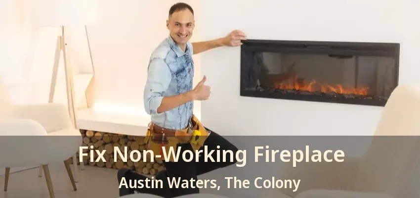 Fix Non-Working Fireplace Austin Waters, The Colony - TX