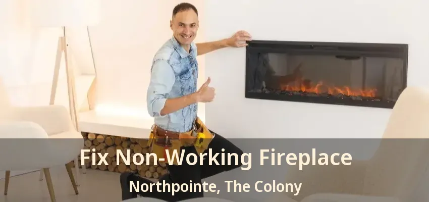 Fix Non-Working Fireplace Northpointe, The Colony - TX