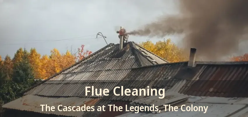 Flue Cleaning The Cascades at The Legends, The Colony - TX