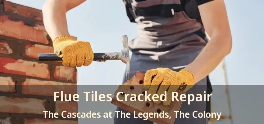 Flue Tiles Cracked Repair The Cascades at The Legends, The Colony - TX