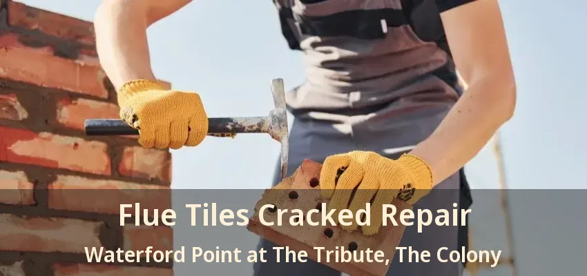 Flue Tiles Cracked Repair Waterford Point at The Tribute, The Colony - TX