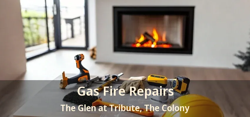 Gas Fire Repairs The Glen at Tribute, The Colony - TX