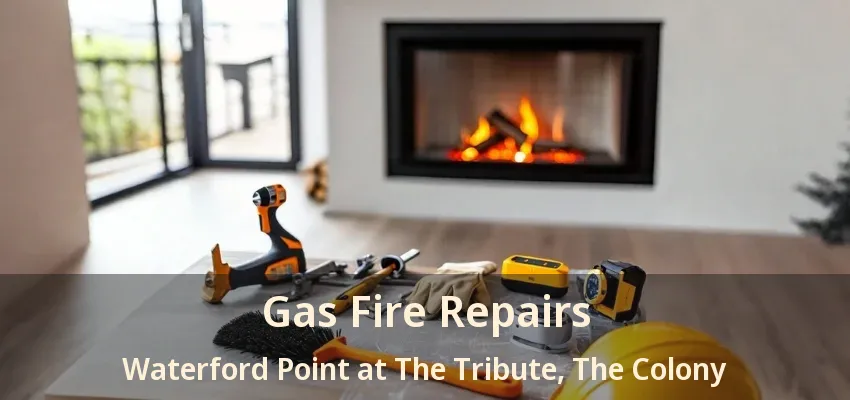 Gas Fire Repairs Waterford Point at The Tribute, The Colony - TX
