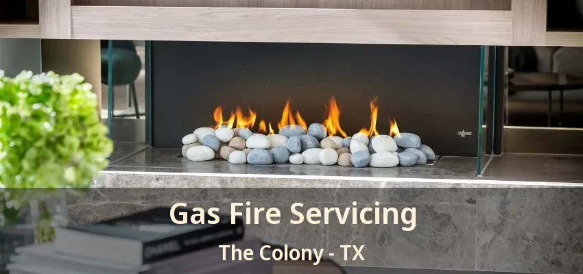 Gas Fire Servicing The Colony - TX