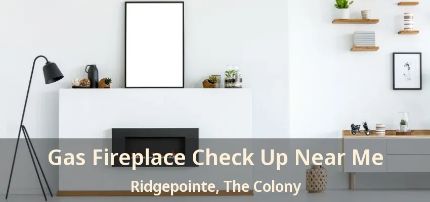 Gas Fireplace Check Up Near Me Ridgepointe, The Colony - TX