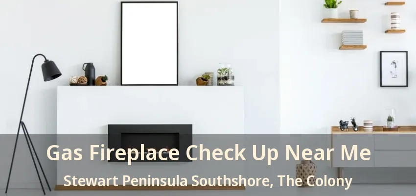 Gas Fireplace Check Up Near Me Stewart Peninsula Southshore, The Colony - TX