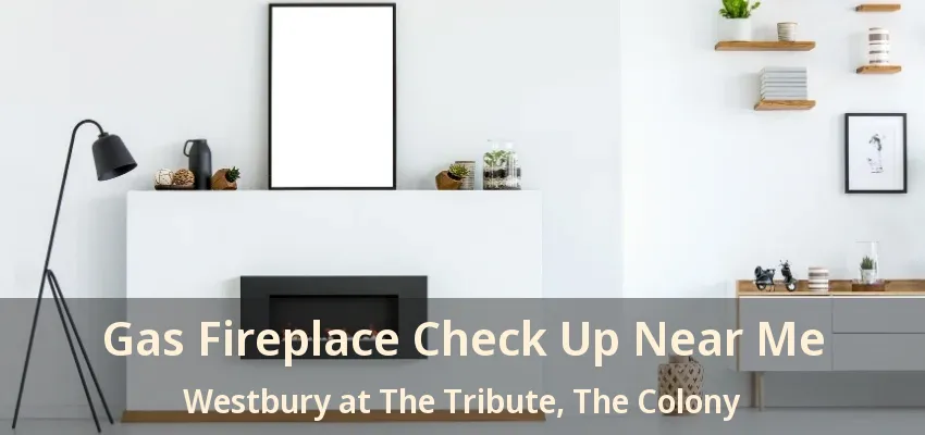 Gas Fireplace Check Up Near Me Westbury at The Tribute, The Colony - TX