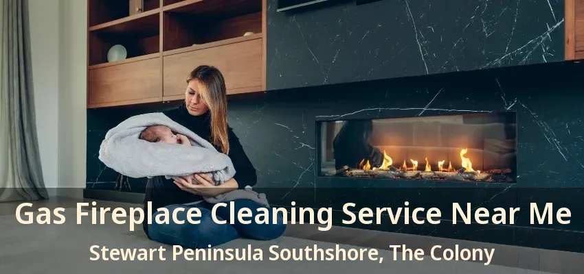 Gas Fireplace Cleaning Service Near Me Stewart Peninsula Southshore, The Colony - TX