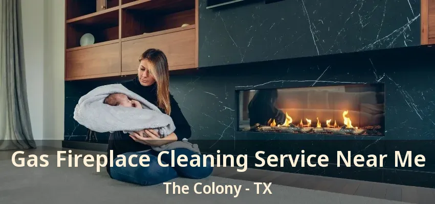 Gas Fireplace Cleaning Service Near Me The Colony - TX