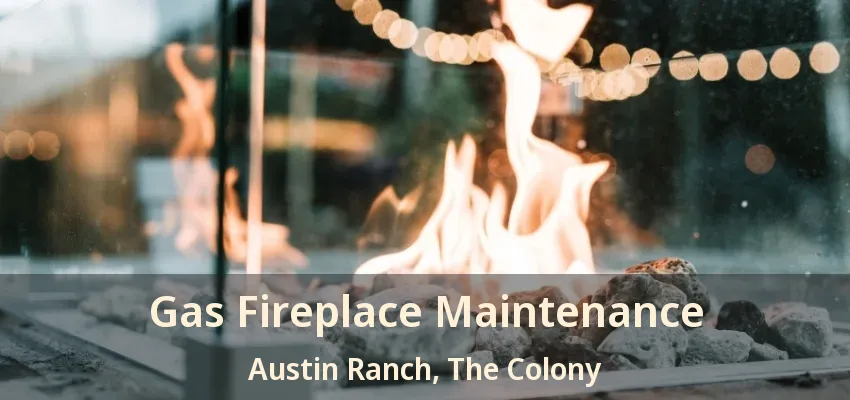 Gas Fireplace Maintenance Austin Ranch, The Colony - TX
