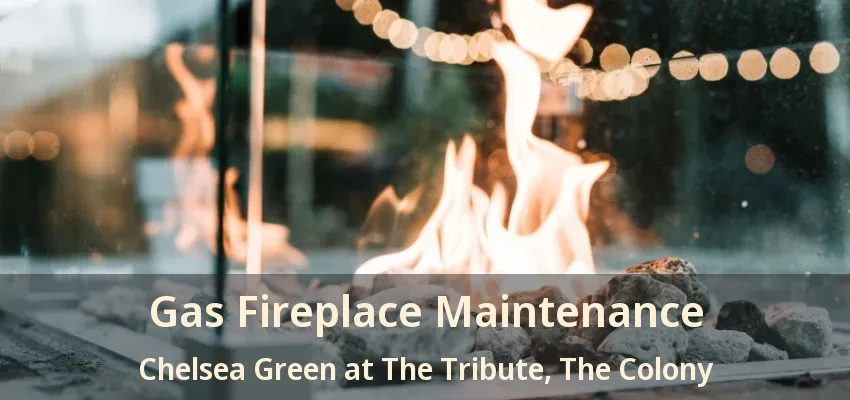 Gas Fireplace Maintenance Chelsea Green at The Tribute, The Colony - TX