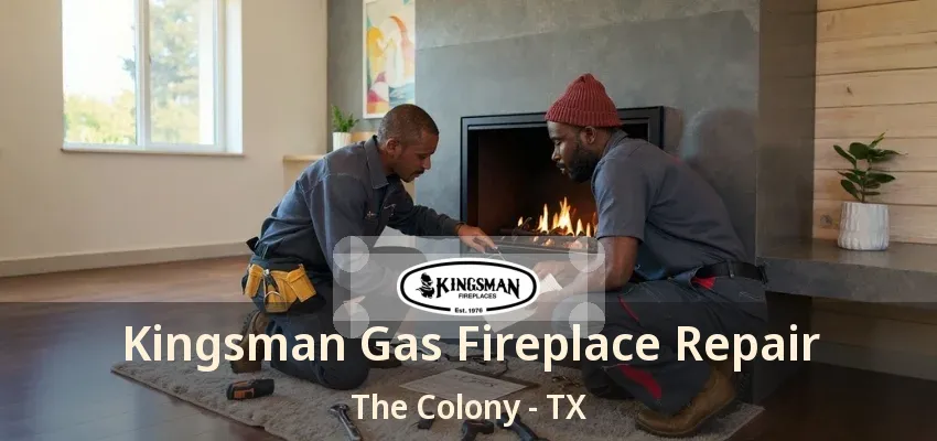 Kingsman Gas Fireplace Repair The Colony - TX
