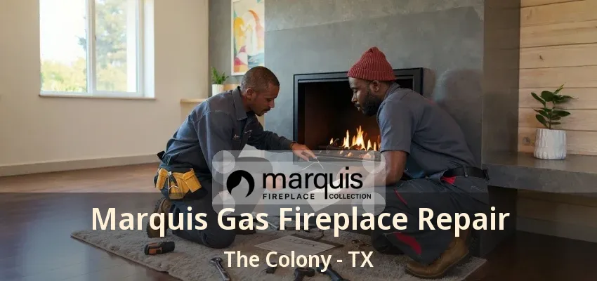Marquis Gas Fireplace Repair The Colony - TX