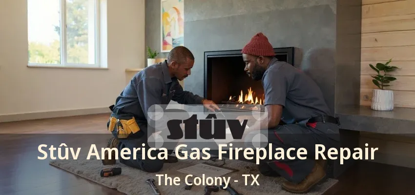 Stûv America Gas Fireplace Repair The Colony - TX