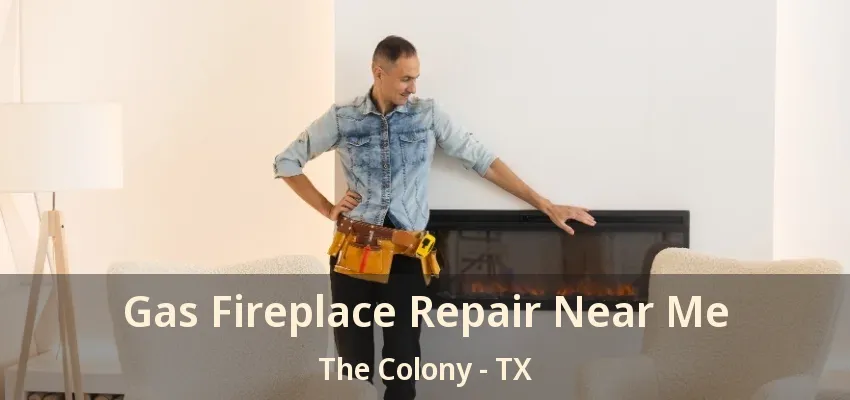 Gas Fireplace Repair Near Me The Colony - TX