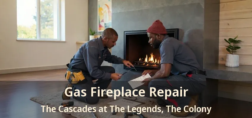Gas Fireplace Repair The Cascades at The Legends, The Colony - TX