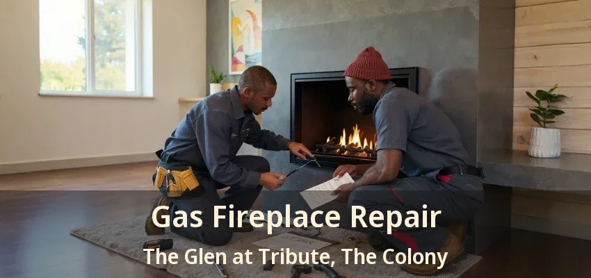 Gas Fireplace Repair The Glen at Tribute, The Colony - TX