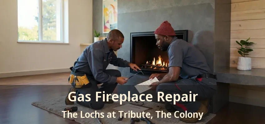 Gas Fireplace Repair The Lochs at Tribute, The Colony - TX