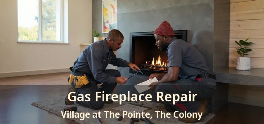 Gas Fireplace Repair Village at The Pointe, The Colony - TX