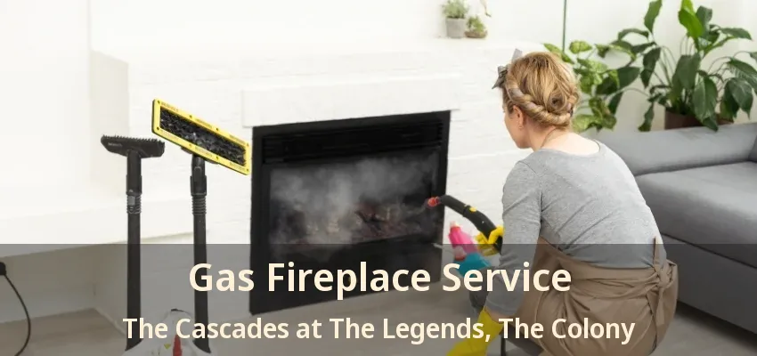 Gas Fireplace Service The Cascades at The Legends, The Colony - TX