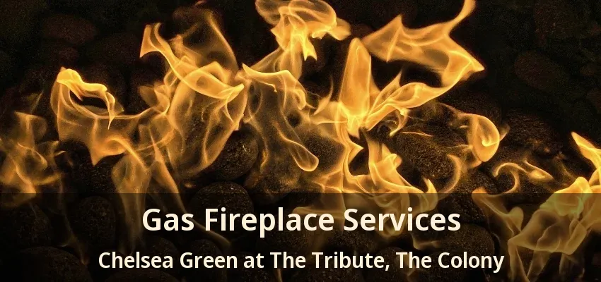 Gas Fireplace Services Chelsea Green at The Tribute, The Colony - TX