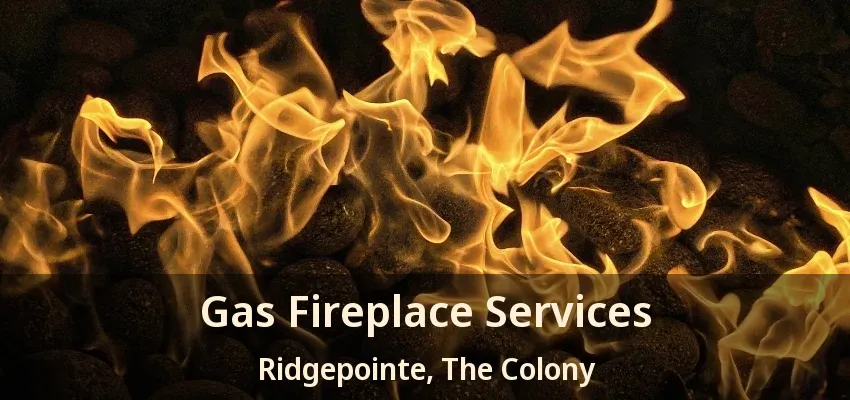 Gas Fireplace Services Ridgepointe, The Colony - TX