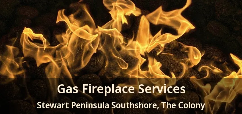Gas Fireplace Services Stewart Peninsula Southshore, The Colony - TX