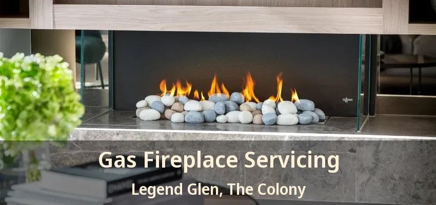 Gas Fireplace Servicing Legend Glen, The Colony - TX