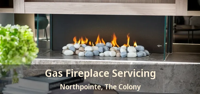 Gas Fireplace Servicing Northpointe, The Colony - TX