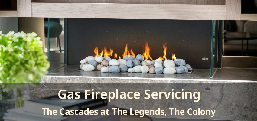 Gas Fireplace Servicing The Cascades at The Legends, The Colony - TX