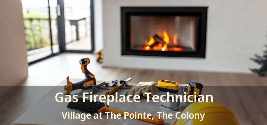 Gas Fireplace Technician Village at The Pointe, The Colony - TX