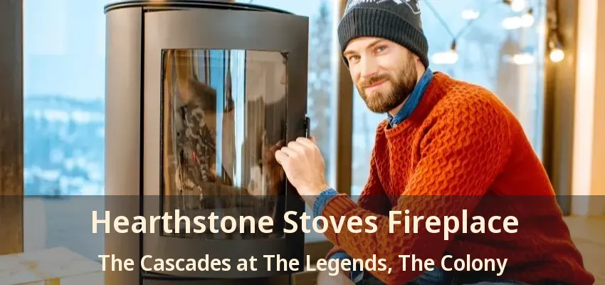 Hearthstone Stoves Fireplace The Cascades at The Legends, The Colony - TX