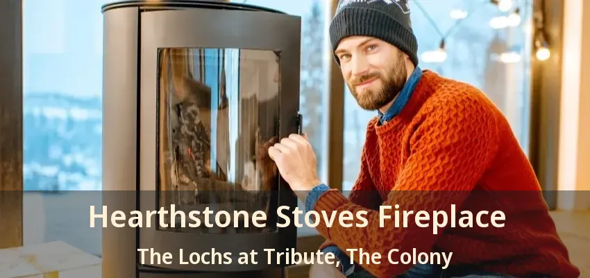 Hearthstone Stoves Fireplace The Lochs at Tribute, The Colony - TX