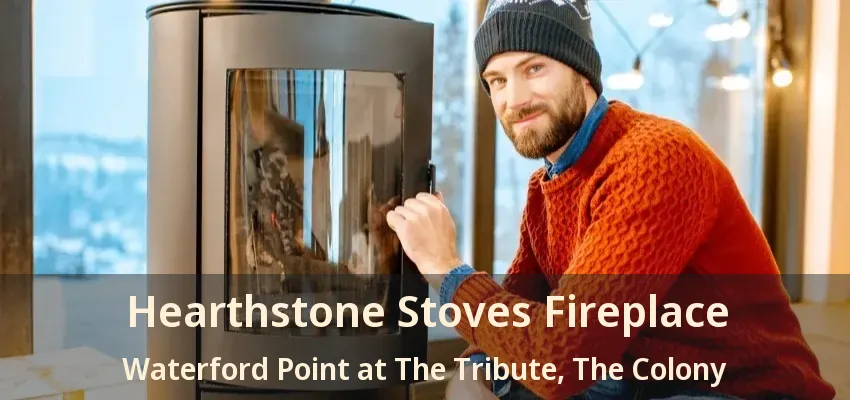 Hearthstone Stoves Fireplace Waterford Point at The Tribute, The Colony - TX