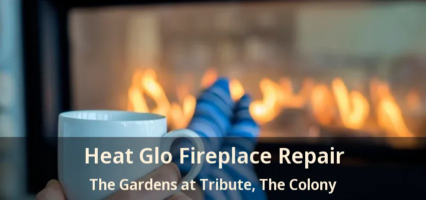 Heat Glo Fireplace Repair The Gardens at Tribute, The Colony - TX