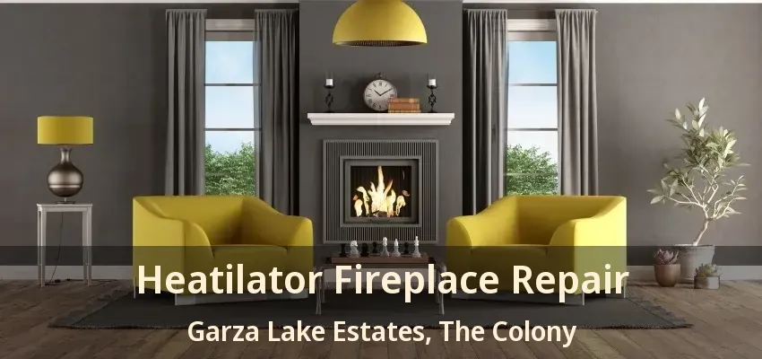 Heatilator Fireplace Repair Garza Lake Estates, The Colony - TX