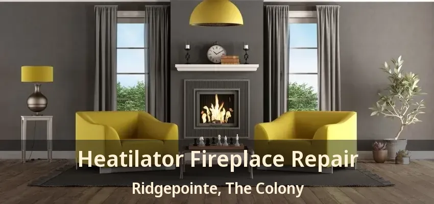 Heatilator Fireplace Repair Ridgepointe, The Colony - TX