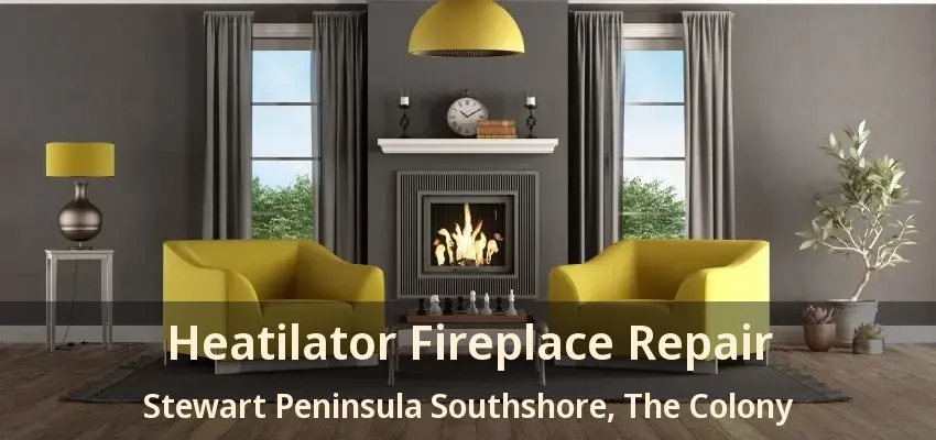 Heatilator Fireplace Repair Stewart Peninsula Southshore, The Colony - TX