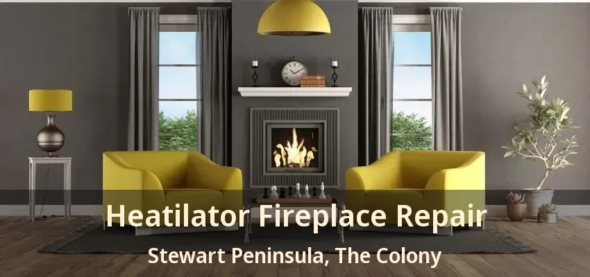 Heatilator Fireplace Repair Stewart Peninsula, The Colony - TX